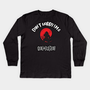 Don't Worry I'm A Samurai Kids Long Sleeve T-Shirt